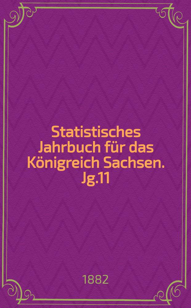 Statistisches Jahrbuch für das Königreich Sachsen. [Jg.11] : 1883