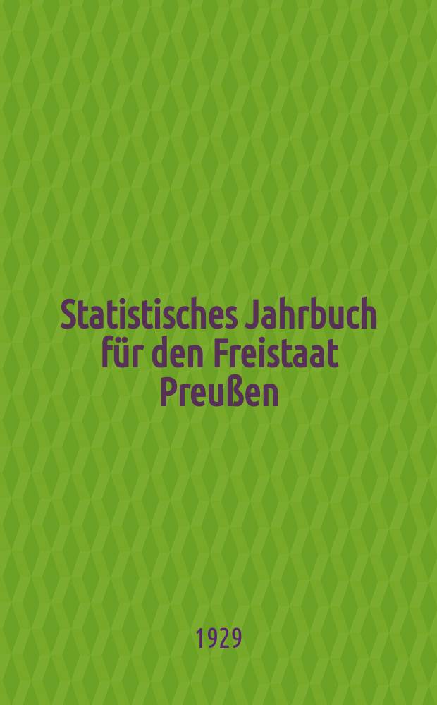 Statistisches Jahrbuch für den Freistaat Preußen