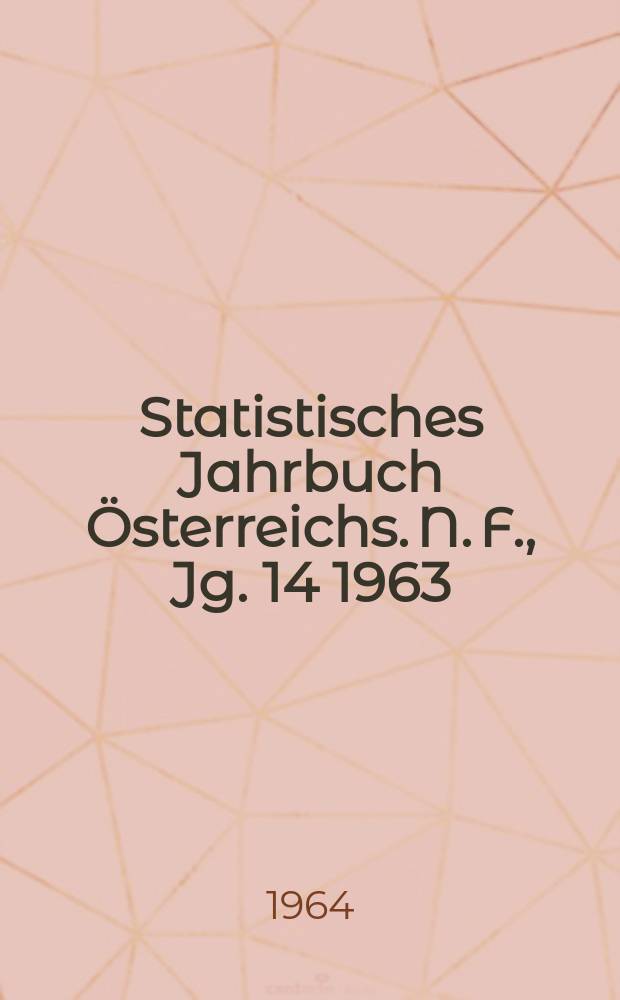 Statistisches Jahrbuch Österreichs. N. F., Jg. 14 1963