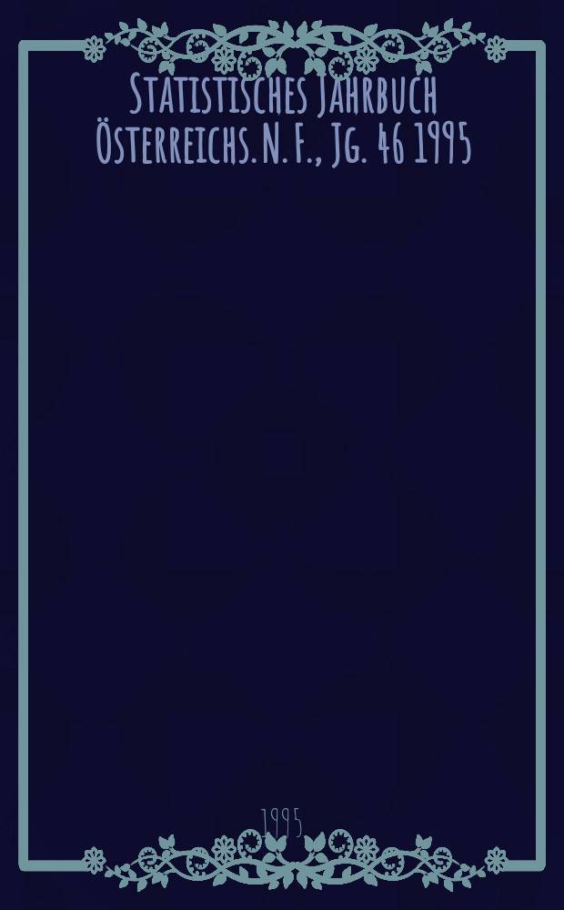 Statistisches Jahrbuch Österreichs. N. F., Jg. 46 1995
