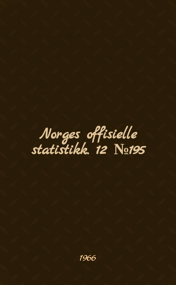 Norges offisielle statistikk. 12 № 195