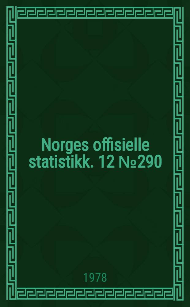 Norges offisielle statistikk. 12 № 290