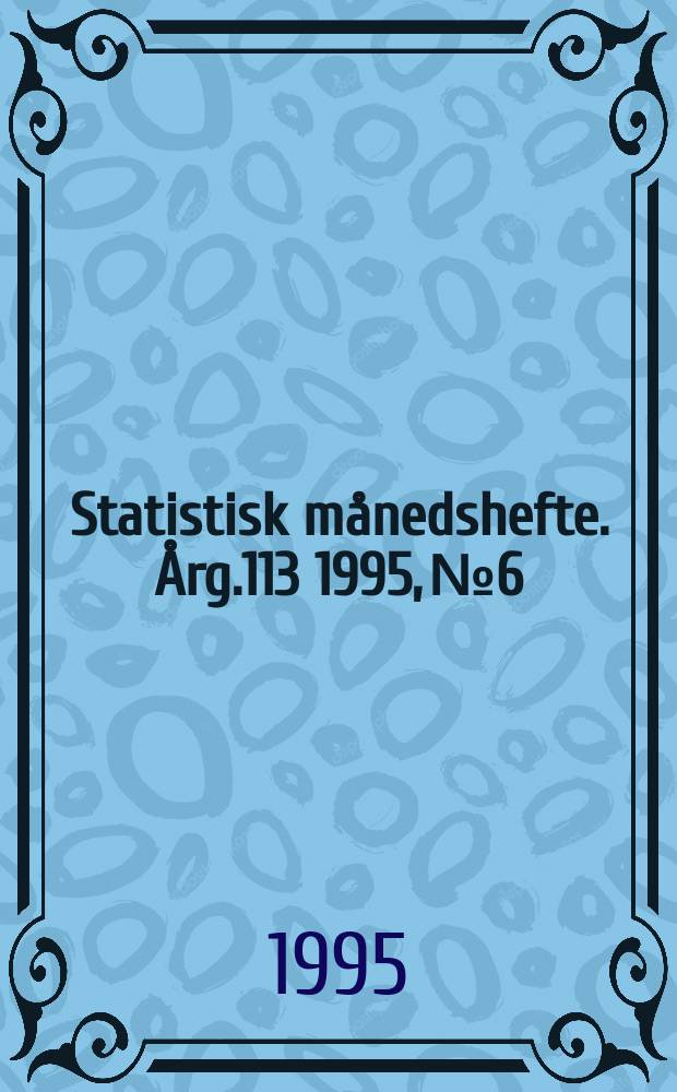 Statistisk månedshefte. Årg.113 1995, №6