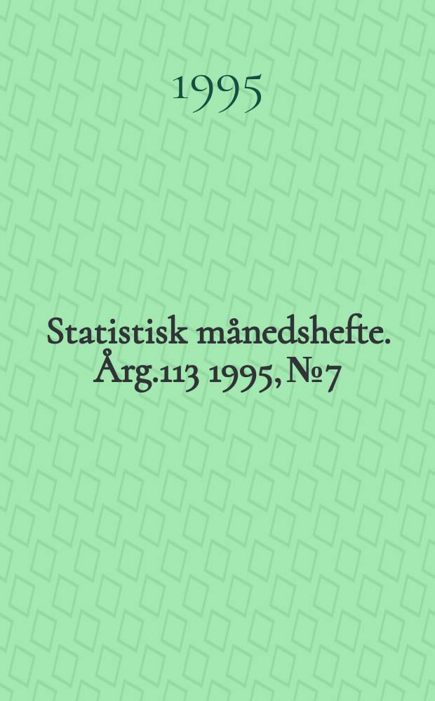 Statistisk månedshefte. Årg.113 1995, №7