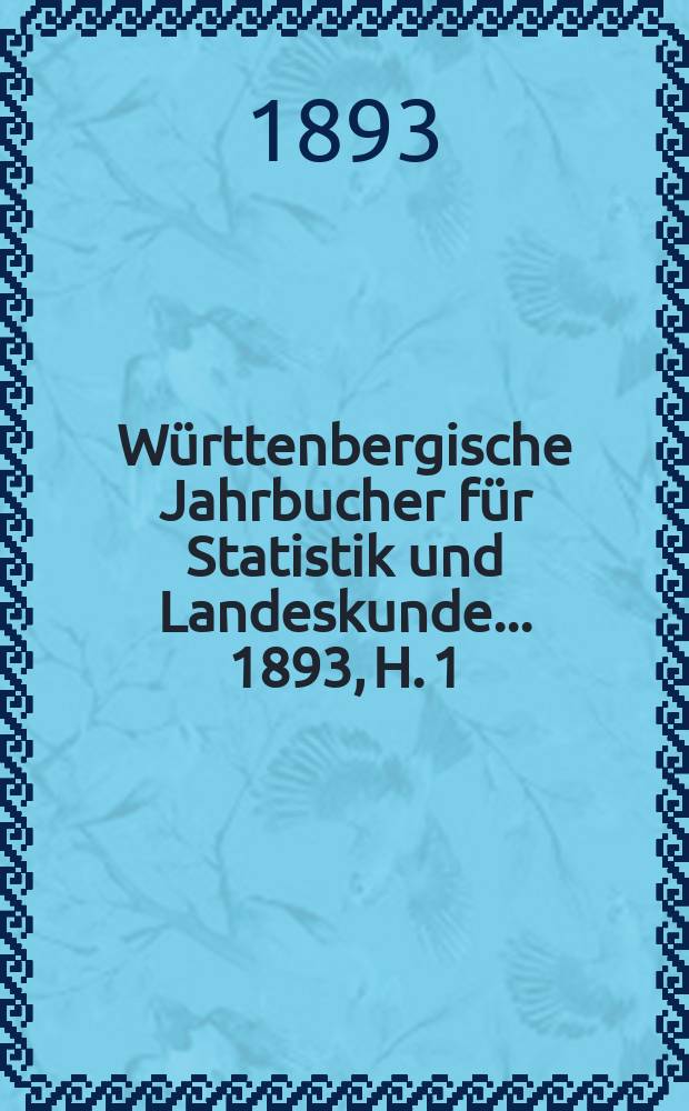 Württenbergische Jahrbucher für Statistik und Landeskunde ... 1893, H. 1/3