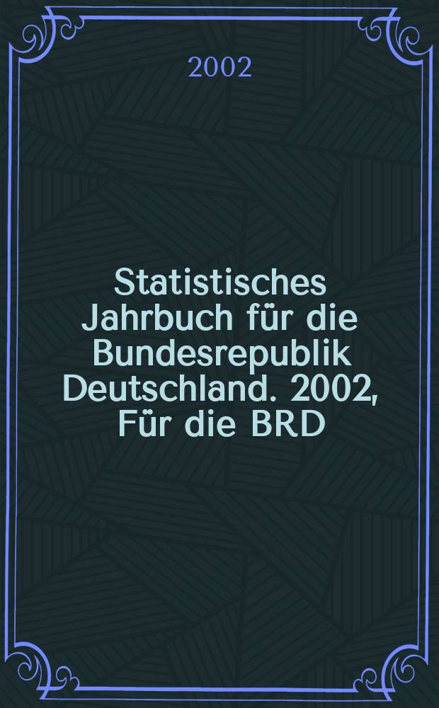 Statistisches Jahrbuch für die Bundesrepublik Deutschland. 2002, Für die BRD