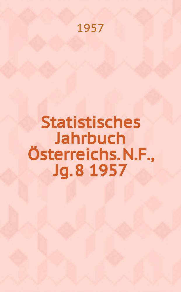 Statistisches Jahrbuch Österreichs. N.F., Jg. 8 1957