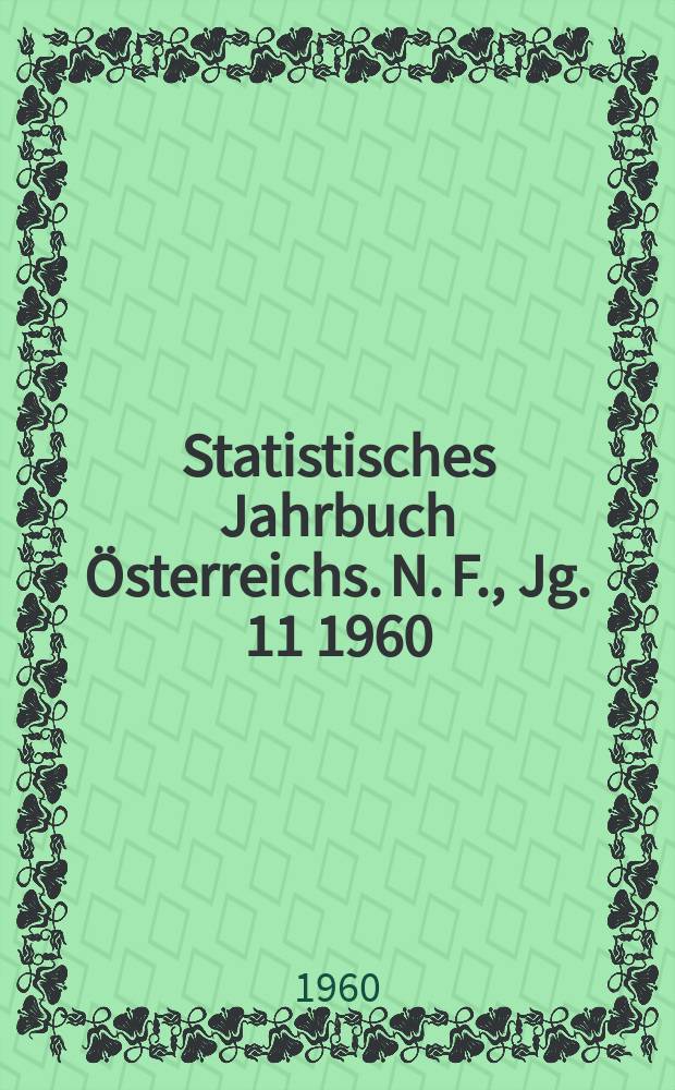 Statistisches Jahrbuch Österreichs. N. F., Jg. 11 1960