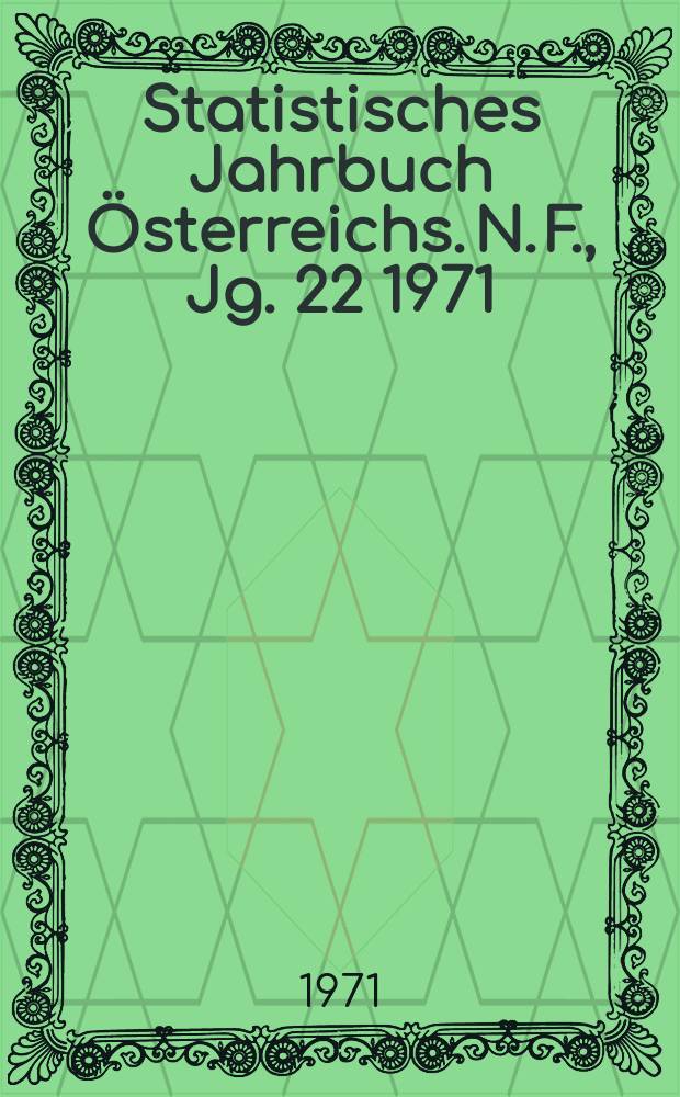 Statistisches Jahrbuch Österreichs. N. F., Jg. 22 1971