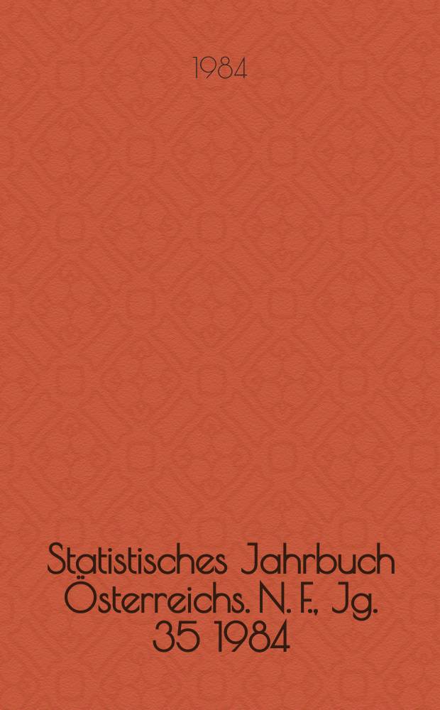 Statistisches Jahrbuch Österreichs. N. F., Jg. 35 1984