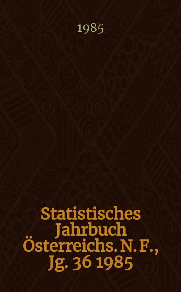 Statistisches Jahrbuch Österreichs. N. F., Jg. 36 1985