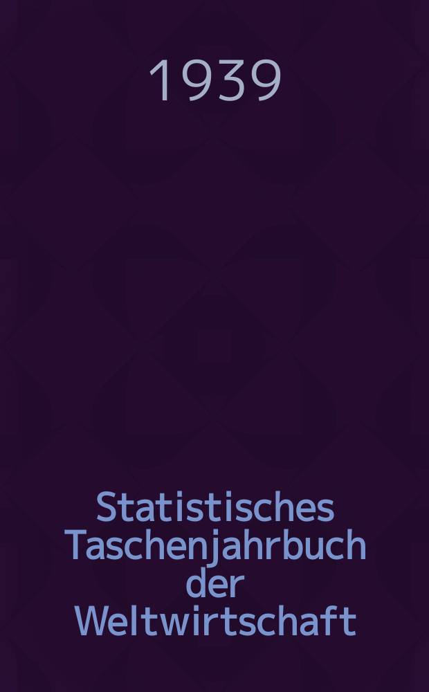 Statistisches Taschenjahrbuch der Weltwirtschaft : Produktion, Au&szlig;enhandel, Verkehr