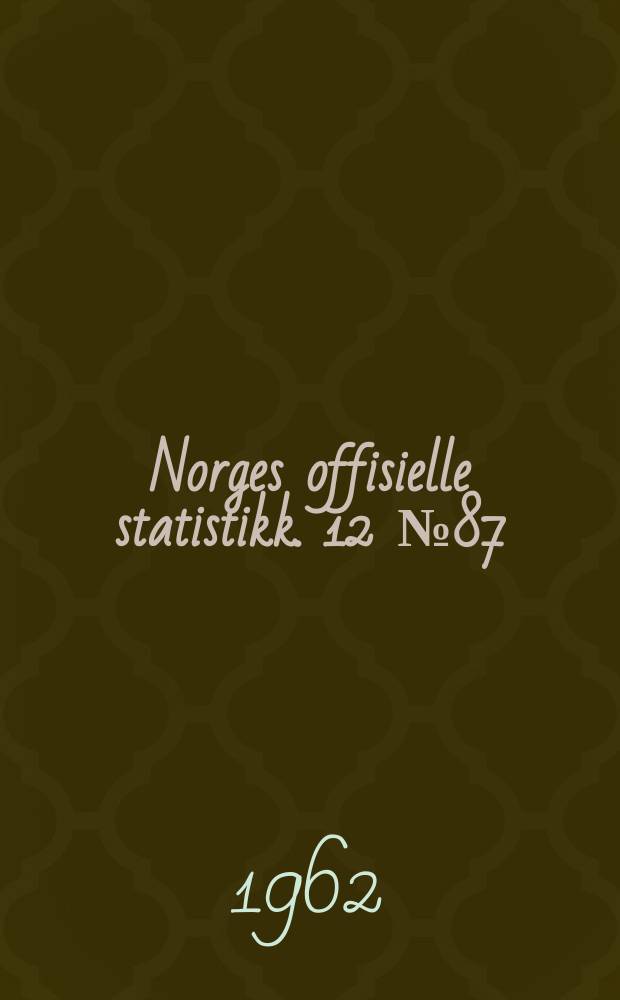 Norges offisielle statistikk. 12 № 87