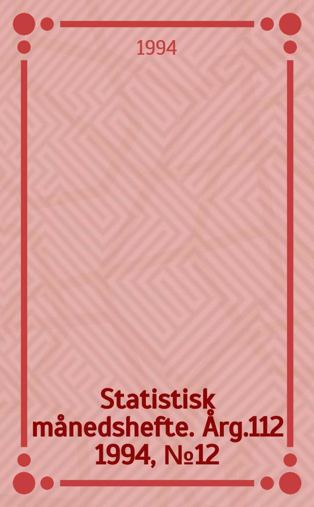 Statistisk månedshefte. Årg.112 1994, №12