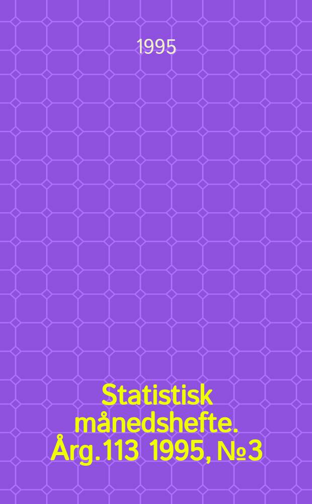 Statistisk månedshefte. Årg.113 1995, №3