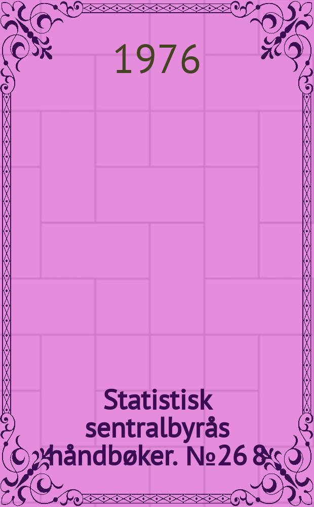 Statistisk sentralbyr&aring;s h&aring;ndb&oslash;ker. № 26 [8]