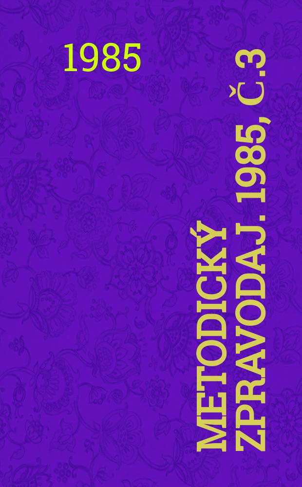 Metodický zpravodaj. 1985, Č.3