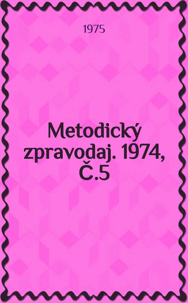 Metodický zpravodaj. 1974, Č.5
