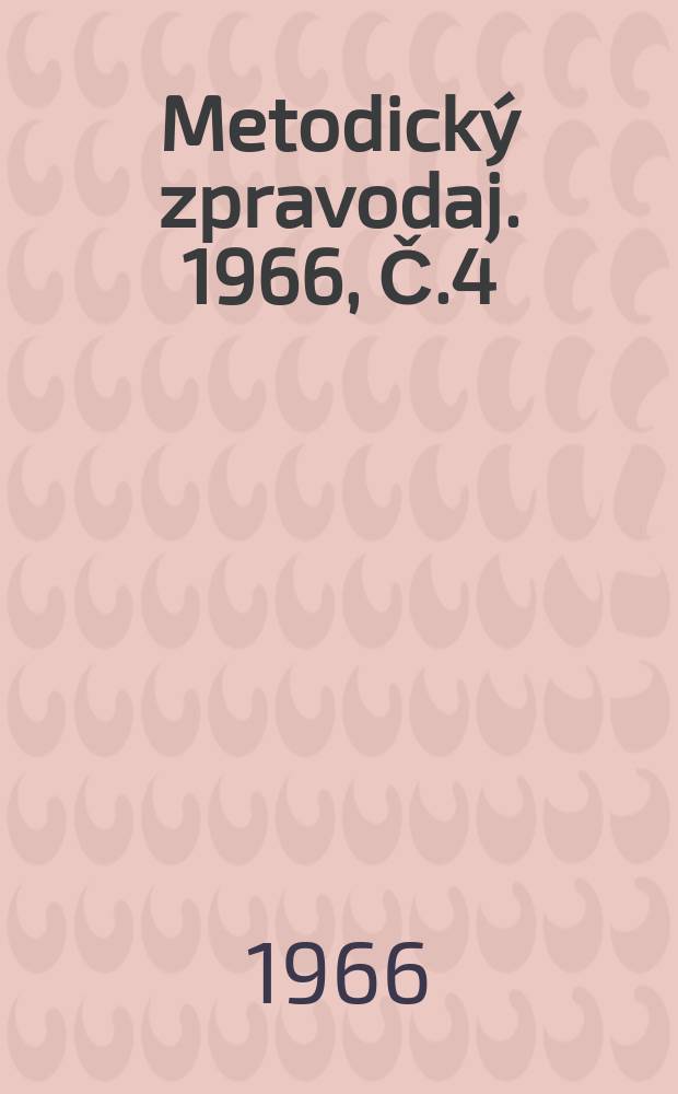 Metodický zpravodaj. 1966, Č.4