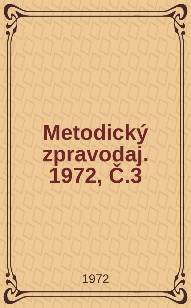 Metodický zpravodaj. 1972, Č.3