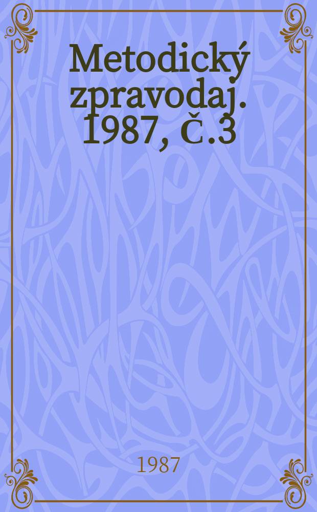 Metodický zpravodaj. 1987, Č.3
