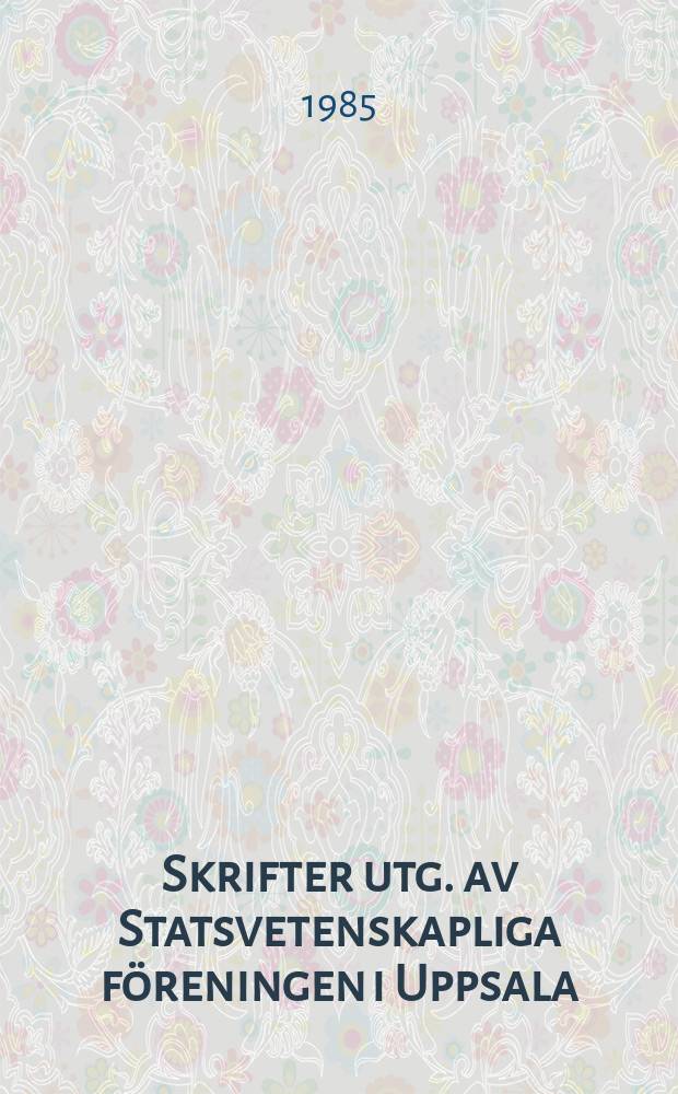 Skrifter utg. av Statsvetenskapliga föreningen i Uppsala : Johan Skytte och de skytteanska professorerna