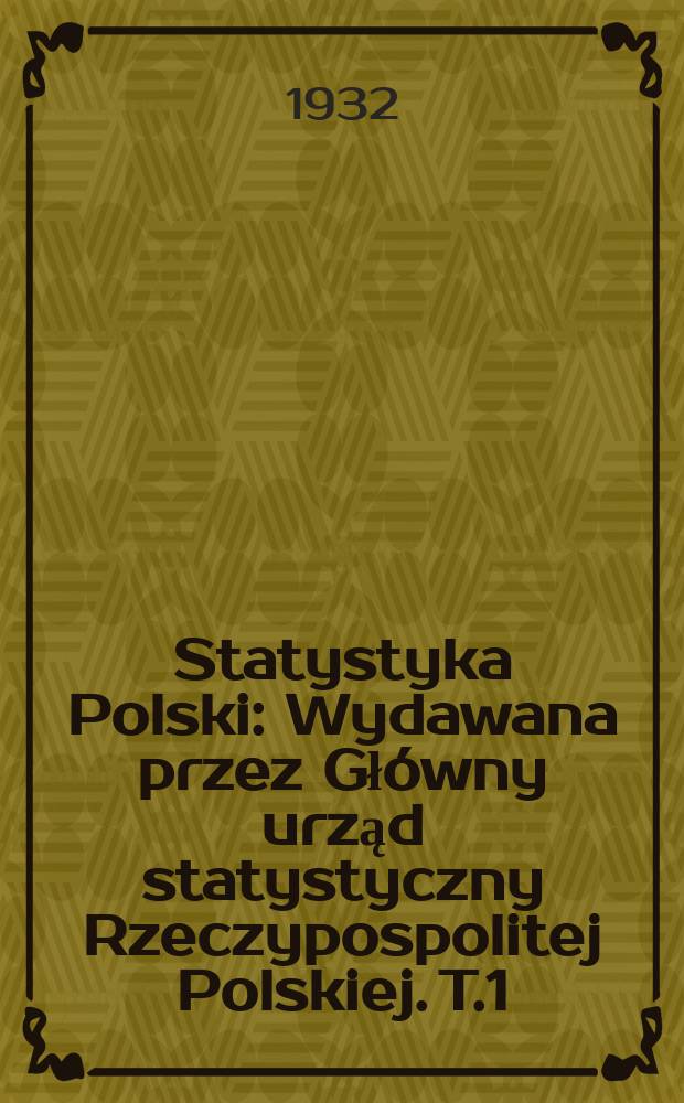 Statystyka Polski : Wydawana przez Główny urząd statystyczny Rzeczypospolitej Polskiej. T.1 : Drugi powszechny spis ludności z dn. 9 XII 1931 r.