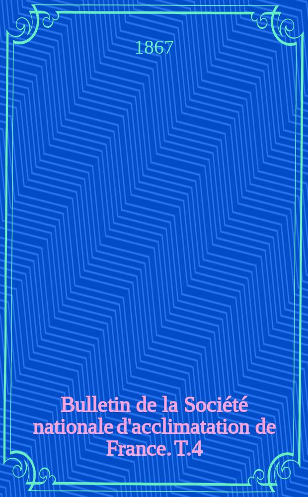 Bulletin de la Société nationale d'acclimatation de France. T.4