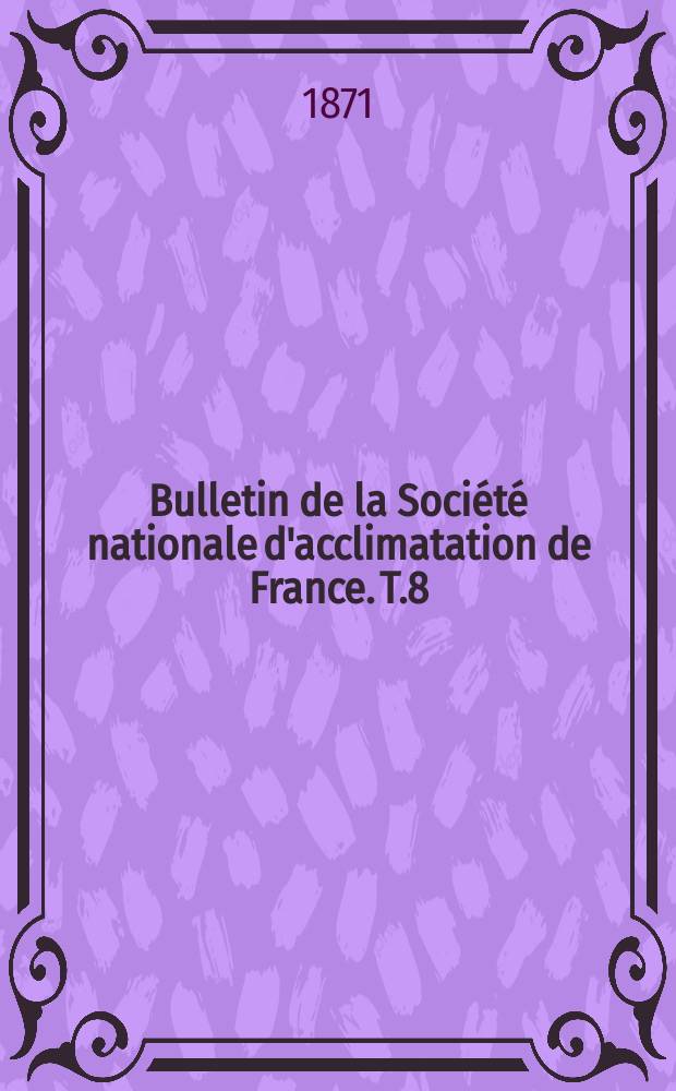 Bulletin de la Société nationale d'acclimatation de France. T.8