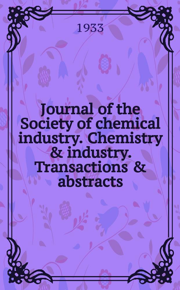 Journal of the Society of chemical industry. Chemistry & industry. Transactions & abstracts : The offic. organ of the Federal council of chemistry of the Institution of chem. engineers, of the Coke oven mangers assoc & of the Bureau of Chem. abstracts. 1933, №October