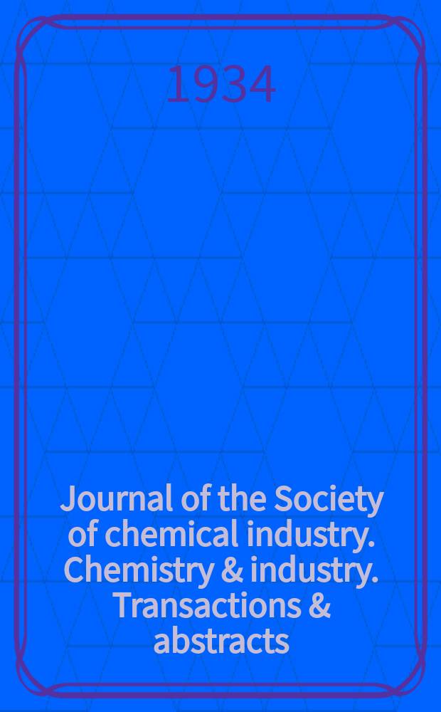 Journal of the Society of chemical industry. Chemistry & industry. Transactions & abstracts : The offic. organ of the Federal council of chemistry of the Institution of chem. engineers, of the Coke oven mangers assoc & of the Bureau of Chem. abstracts. 1934, №April