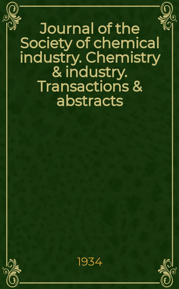 Journal of the Society of chemical industry. Chemistry & industry. Transactions & abstracts : The offic. organ of the Federal council of chemistry of the Institution of chem. engineers, of the Coke oven mangers assoc & of the Bureau of Chem. abstracts. 1934, №December
