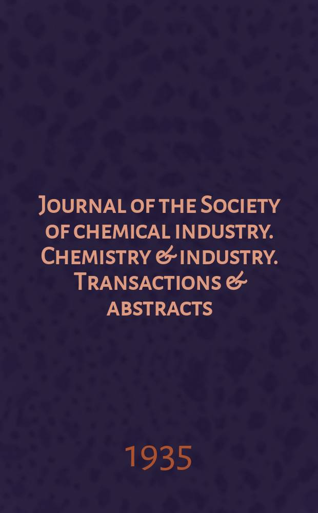 Journal of the Society of chemical industry. Chemistry & industry. Transactions & abstracts : The offic. organ of the Federal council of chemistry of the Institution of chem. engineers, of the Coke oven mangers assoc & of the Bureau of Chem. abstracts. 1935, №February