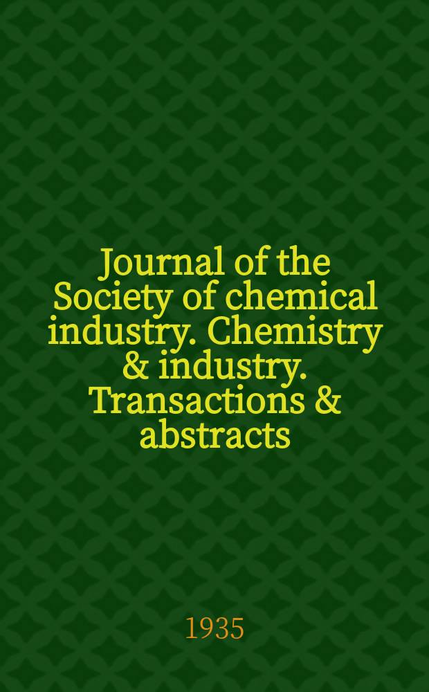 Journal of the Society of chemical industry. Chemistry & industry. Transactions & abstracts : The offic. organ of the Federal council of chemistry of the Institution of chem. engineers, of the Coke oven mangers assoc & of the Bureau of Chem. abstracts. 1935, №April