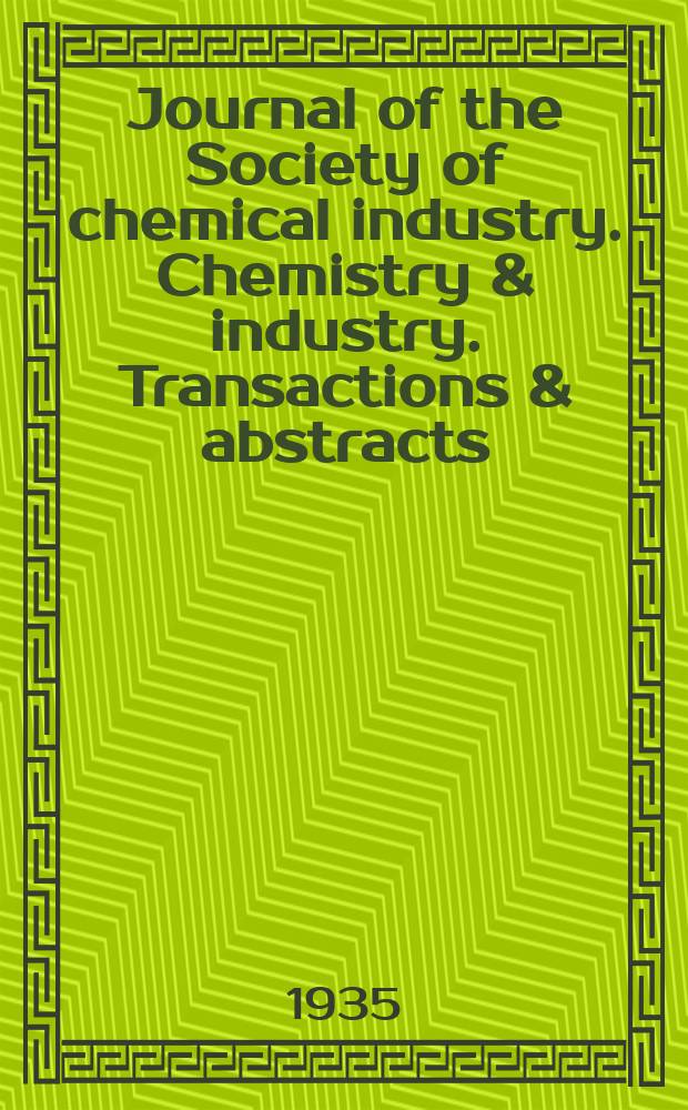 Journal of the Society of chemical industry. Chemistry & industry. Transactions & abstracts : The offic. organ of the Federal council of chemistry of the Institution of chem. engineers, of the Coke oven mangers assoc & of the Bureau of Chem. abstracts. 1935, №August