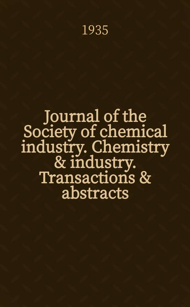 Journal of the Society of chemical industry. Chemistry & industry. Transactions & abstracts : The offic. organ of the Federal council of chemistry of the Institution of chem. engineers, of the Coke oven mangers assoc & of the Bureau of Chem. abstracts. 1935, №September