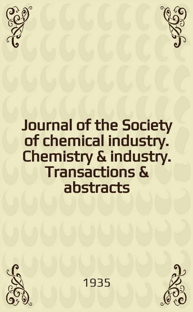 Journal of the Society of chemical industry. Chemistry & industry. Transactions & abstracts : The offic. organ of the Federal council of chemistry of the Institution of chem. engineers, of the Coke oven mangers assoc & of the Bureau of Chem. abstracts. 1935, №November