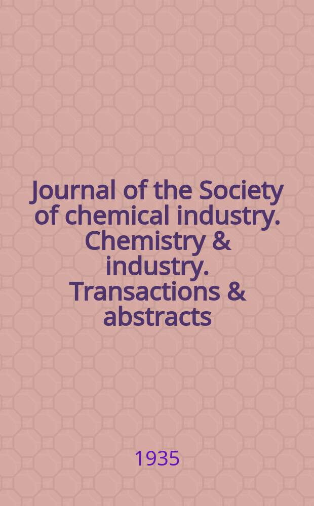 Journal of the Society of chemical industry. Chemistry & industry. Transactions & abstracts : The offic. organ of the Federal council of chemistry of the Institution of chem. engineers, of the Coke oven mangers assoc & of the Bureau of Chem. abstracts. 1935, №December