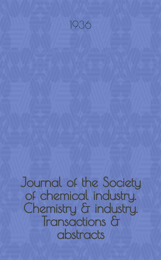 Journal of the Society of chemical industry. Chemistry & industry. Transactions & abstracts : The offic. organ of the Federal council of chemistry of the Institution of chem. engineers, of the Coke oven mangers assoc & of the Bureau of Chem. abstracts. 1936, №April