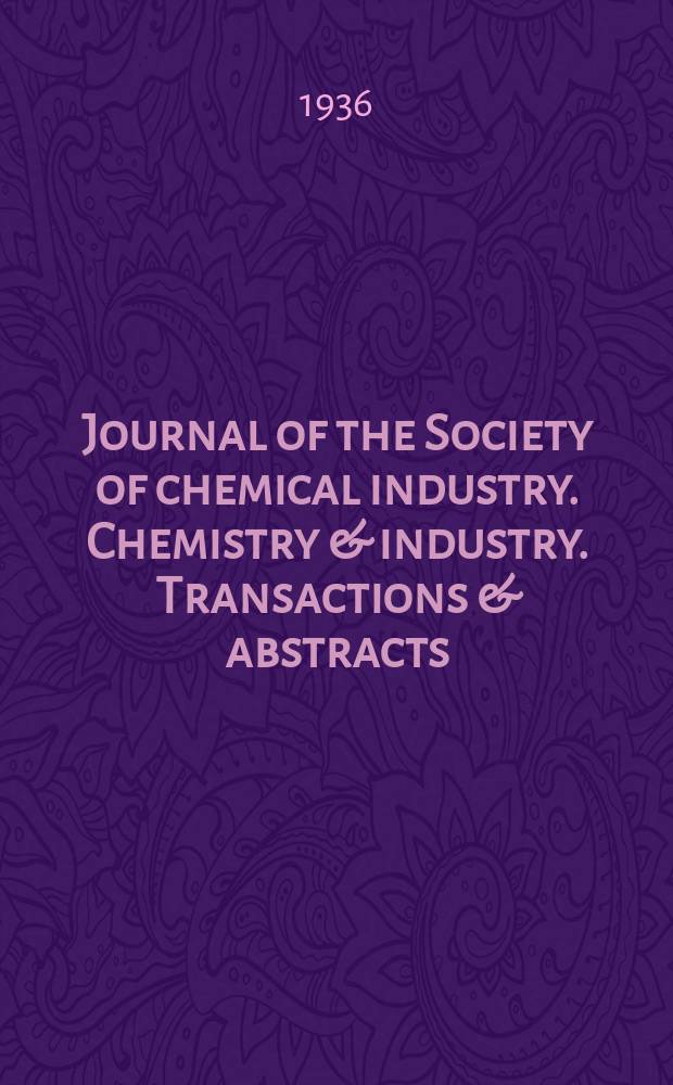 Journal of the Society of chemical industry. Chemistry & industry. Transactions & abstracts : The offic. organ of the Federal council of chemistry of the Institution of chem. engineers, of the Coke oven mangers assoc & of the Bureau of Chem. abstracts. 1936, №June