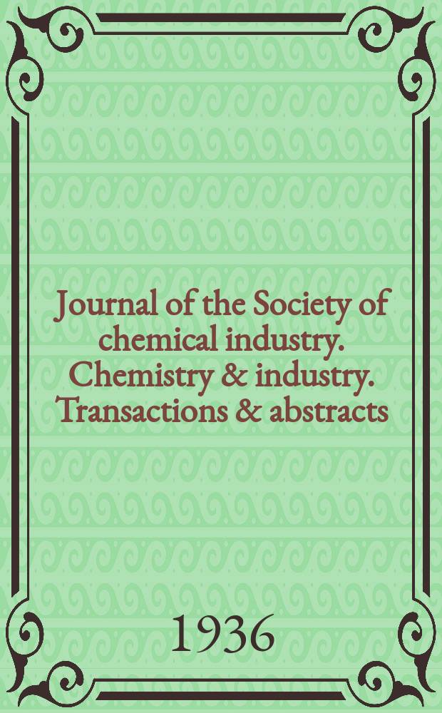 Journal of the Society of chemical industry. Chemistry & industry. Transactions & abstracts : The offic. organ of the Federal council of chemistry of the Institution of chem. engineers, of the Coke oven mangers assoc & of the Bureau of Chem. abstracts. 1936, №October