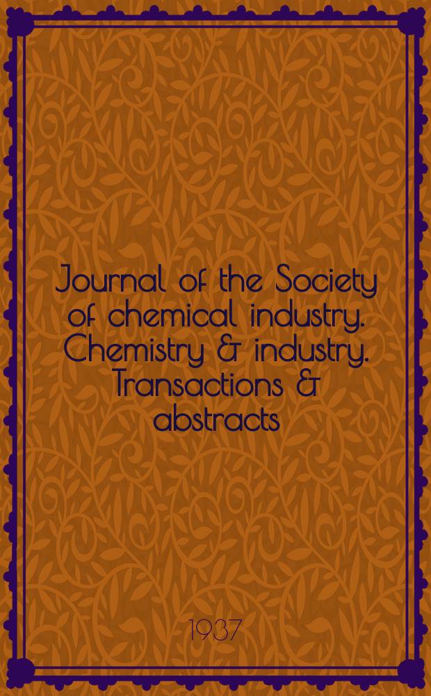 Journal of the Society of chemical industry. Chemistry & industry. Transactions & abstracts : The offic. organ of the Federal council of chemistry of the Institution of chem. engineers, of the Coke oven mangers assoc & of the Bureau of Chem. abstracts. 1937, №February