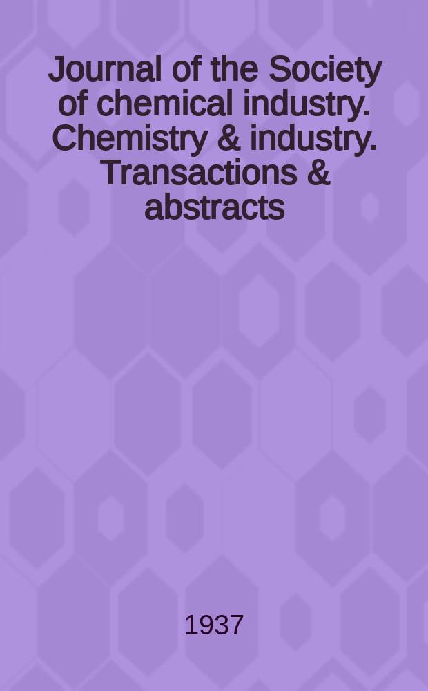 Journal of the Society of chemical industry. Chemistry & industry. Transactions & abstracts : The offic. organ of the Federal council of chemistry of the Institution of chem. engineers, of the Coke oven mangers assoc & of the Bureau of Chem. abstracts. 1937, №June
