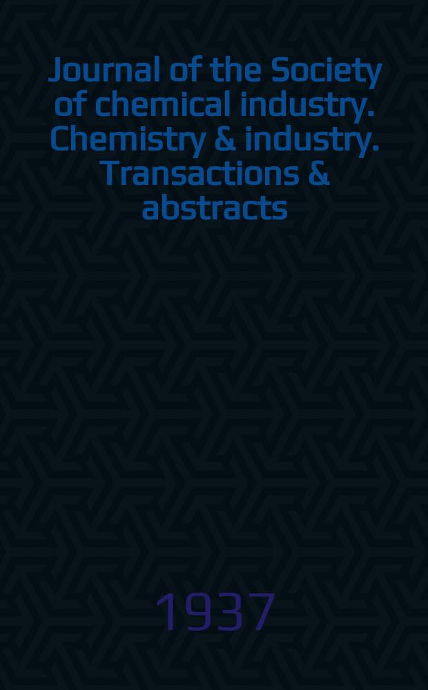 Journal of the Society of chemical industry. Chemistry & industry. Transactions & abstracts : The offic. organ of the Federal council of chemistry of the Institution of chem. engineers, of the Coke oven mangers assoc & of the Bureau of Chem. abstracts. 1937, №October