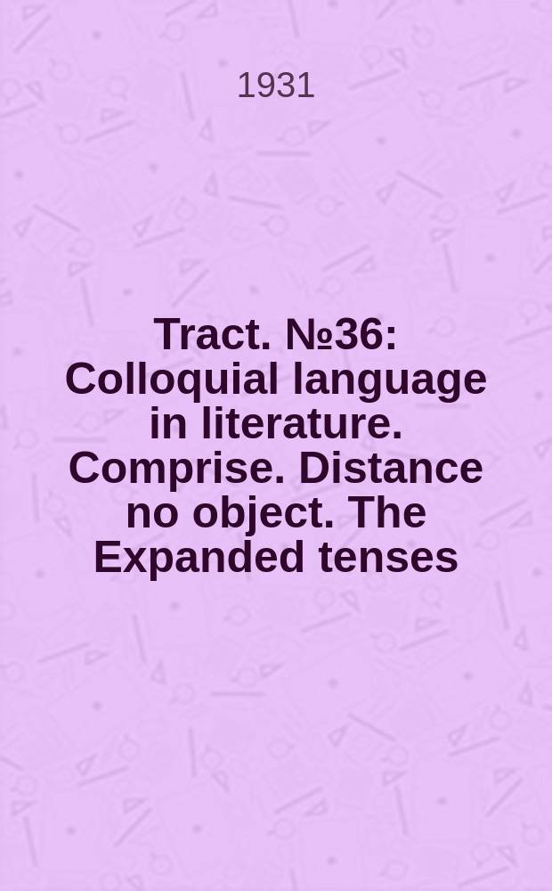 Tract. №36 : Colloquial language in literature. Comprise. Distance no object. The Expanded tenses