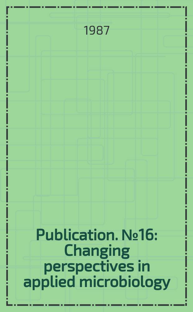 [Publication]. №16 : Changing perspectives in applied microbiology