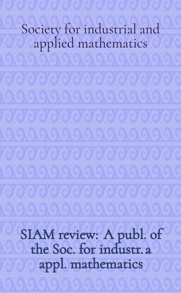 SIAM review : A publ. of the Soc. for industr. a appl. mathematics