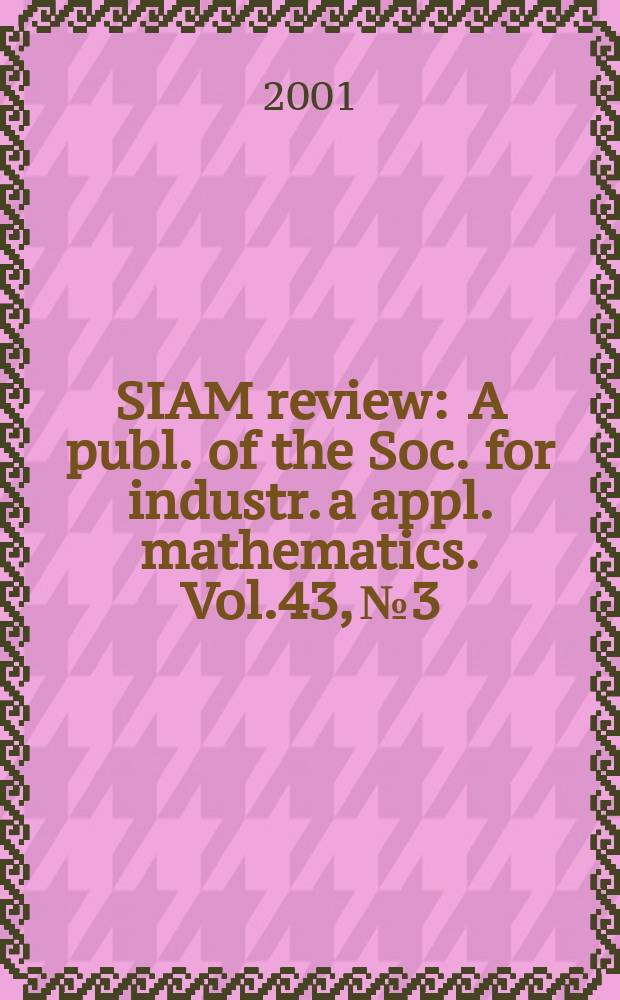 SIAM review : A publ. of the Soc. for industr. a appl. mathematics. Vol.43, №3