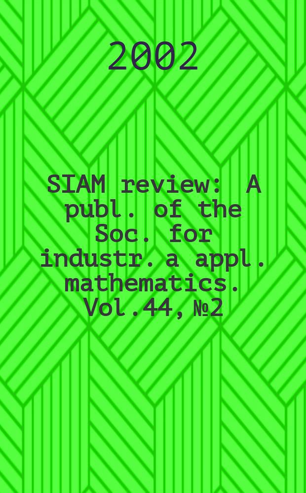 SIAM review : A publ. of the Soc. for industr. a appl. mathematics. Vol.44, №2