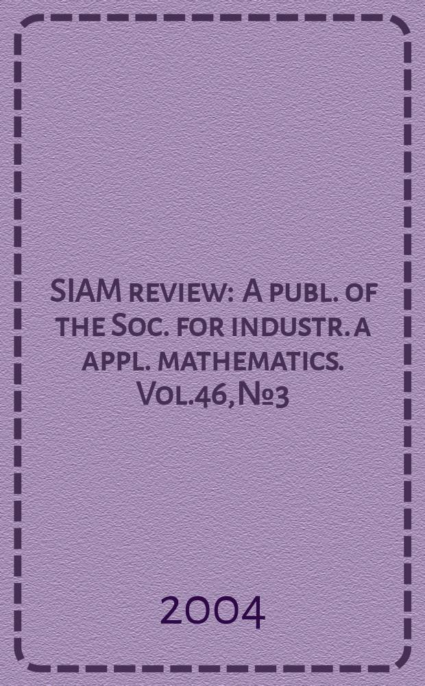 SIAM review : A publ. of the Soc. for industr. a appl. mathematics. Vol.46, №3